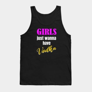 Girls just wanna have Vodka Tank Top